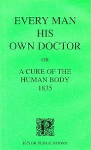 Cover of: Every Man His Own Doctor 1835, or a Cure for the Human Body