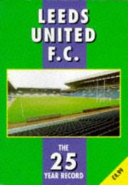 Cover of: Leeds United F.C. - the 25 Year Record 1970-1995 (The 25 Year Record Series)