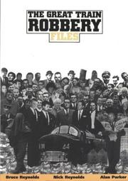 Great Train Robbery Files by Parker, Alan