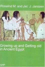 Growing up and getting old in Ancient Egypt by Rosalind M. Janssen, Jac J. Janssen