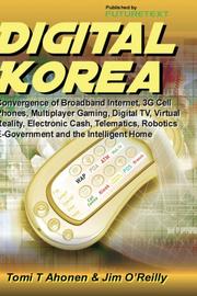 Cover of: Digital Korea: Convergence of Broadband Internet, 3G Cell Phones, Multiplayer Gaming, Digital TV, Virtual Reality, Electronic Cash, Telematics, Robotics, E-Government and the Intelligent Home