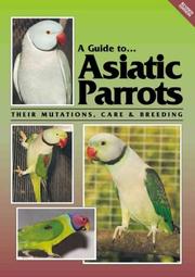 Cover of: A Guide To Asiatic Parrots Their Mutations, Care & Breeding by Syd Smith, Jack Smith