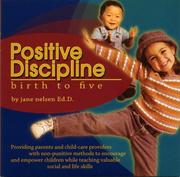 Positive Discipline Birth to Five by Dr. Jane Nelsen; Ed.D.