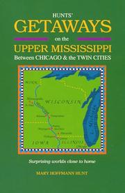 Cover of: Hunts' Getaways on the Upper Mississippi Between Chicago and the Twin Cities: Surprising Worlds Close to Home