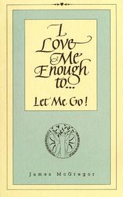 Cover of: I Love Me Enough to Let Me Go