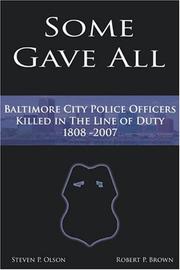 Cover of: Some Gave All: A History of Baltimore Police Officers Killed in the Line of Duty, 1808-2007