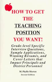 How to Get the Teaching Position You Want! by M. Phyllis Murton