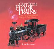 Cover of: Cast Iron Floor Trains: An Encyclopedia With Rarity and Price Guide