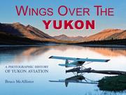 Cover of: Wings Over the Yukon: A Photographic History of Yukon Aviation