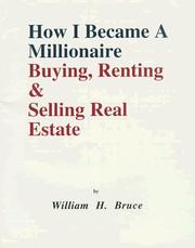 Cover of: How I Became a Millionaire Buying, Renting & Selling Real Estate by William H. Bruce