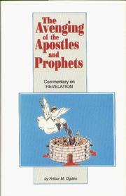 The Avenging of the Apostles and Prophets by Arthur M. Ogden