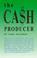 Cover of: The Cash Producer