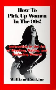 Cover of: How to Pick Up Women in the 90's: Instruction in the Art of Meeting, Dating, and Seducing Women