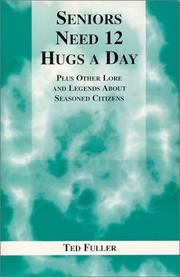 Cover of: Seniors need 12 hugs a day: Plus other lore and legends about seasoned citizens