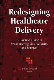 Cover of: Redesigning Healthcare Delivery: A Practical Guide to Reengineering, Restructuring, & Renewal