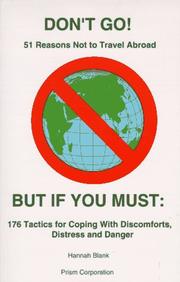 Cover of: DON'T GO! 51 Reasons Not to Travel Abroad BUT IF YOU MUST:  176 Tactics for Coping with Discomforts, Distress and Danger