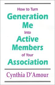 Cover of: How to Turn Generation Me into Active Members of Your Association by Cynthia D'Amour