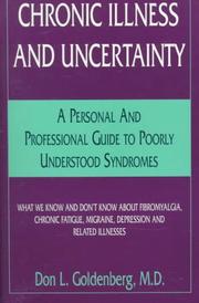 Cover of: Chronic Illness and Uncertainty: A Personal and Professional Guide to Poorly Understood Syndromes, What We Know and Don't Know About Fibromyalgia, Chronic ... Migraine, Depression and Related Illnesses