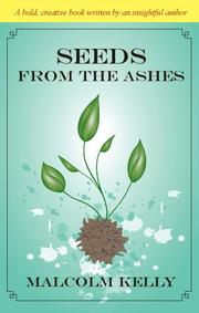 Cover of: Seeds from the Ashes by Malcolm Kelly