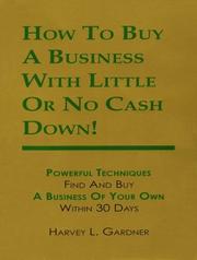 Cover of: How To Buy A Business With Little Or No Cash Down! by Harvey L. Gardner, Harvey L. Gardner