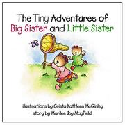 The Tiny Adventures of Big Sister and Little Sister by Marilee Joy Mayfield