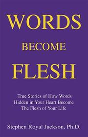 Words Become Flesh by Stephen, Royal Jackson, Stephen Royal Jackson