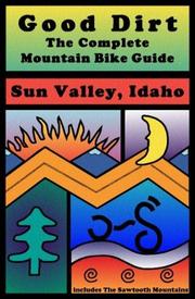 Cover of: Good Dirt: The Complete Mountain Bike Guide to Sun Valley, Idaho