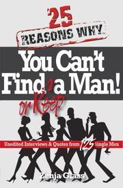 25 Reasons Why You Can't Find or Keep a Man!  Unedited Interviews & Quotes from 125 Single Men by Zenja Glass