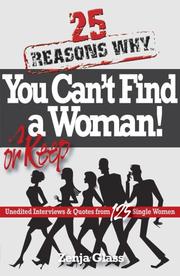 25 Reasons Why You Can't Find or Keep a Woman!  Unedited Interviews & Quotes from 125 Single Women by Zenja Glass