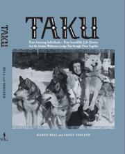 TAKU    Four Amazing Individuals-Four Incredible Life Stories and The Alaskan Wilderness Lodge That Brought Them Together by Karen Bell and Janet Shelfer