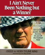 Cover of: I Ain't Never Been Nothing but a Winner: Coach Paul "Bear" Bryant's 323 Greatest Quotes About Success, on and Off the Football Field