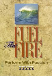 Cover of Fuel The Fire, Perform With Passion by Brad Yates