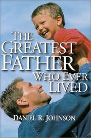 Cover of: The Greatest Father Who Ever Lived by Daniel R. Johnson