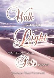 Cover of: Walk Into The Light and Reclaim Your Soul's Purpose by Clementine Marie Giovannetti