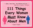 Cover of: 111 Things Every Woman Must Know About Men