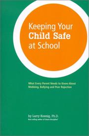 Keeping Your Child Safe at School by Larry J. Koenig