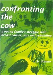 Confronting the Cow - A Young Family's Struggle with Breast Cancer, Loss and Rebuilding (1) by C. B. Donner