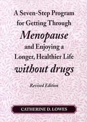 Cover of: A Seven-Step Program for Getting Through Menopause and Enjoying a Longer, Healthier Life Without Drugs by Catherine D. Lowes