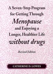 Cover of: A Seven-Step Program for Getting Through Menopause and Enjoying a Longer, Healthier Life Without Drugs by Catherine D. Lowes, Catherine D. Lowes