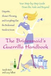 The bridesmaid's guerrilla handbook by Sarah Stein, Lucy Talbot