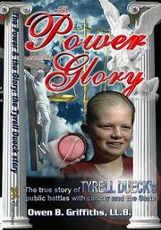 Cover of: The Power and the Glory: the true story of TYRELL DUECK's public battles with cancer and the State