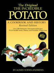 Cover of: The Original, The Incredible Potato ¿ A Cookbook and History by Agnes Toews-Andrews, Patricia Holdsworth, Paul Andrews, Anthony Wing