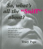 Cover of: So what's all the "Sniff" about? An in depth plea for sanity and equal rights for your sense of smell - our most neglected and endangered sense. by Tracy Pepe