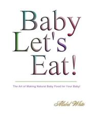 Cover of: Baby Let's Eat! Natural Recipes by Mabel White by Deborah R. Dolen