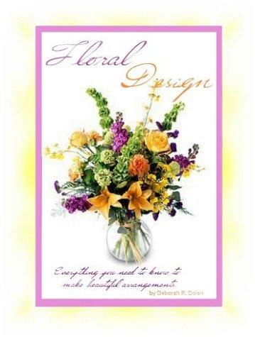 Floral Design Made Easy by Deborah R. Dolen