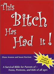 Cover of: This Bitch Has Had It! A Survival Bible for Parents of Teens, Preteens, and Kids of all ages