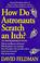 Cover of: How astronauts scratch an itch (Imponderables Books)