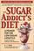 Cover of: The Sugar Addict's Diet