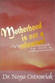 Cover of: Motherhood Is Not A Rehearsal by Noya Dr Ostrowiak, Noya Dr Ostrowiak