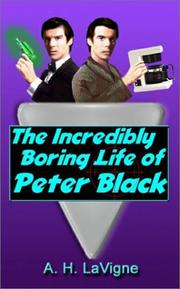 Cover of: The Incredibly Boring Life of Peter Black | A. H. Lavigne
